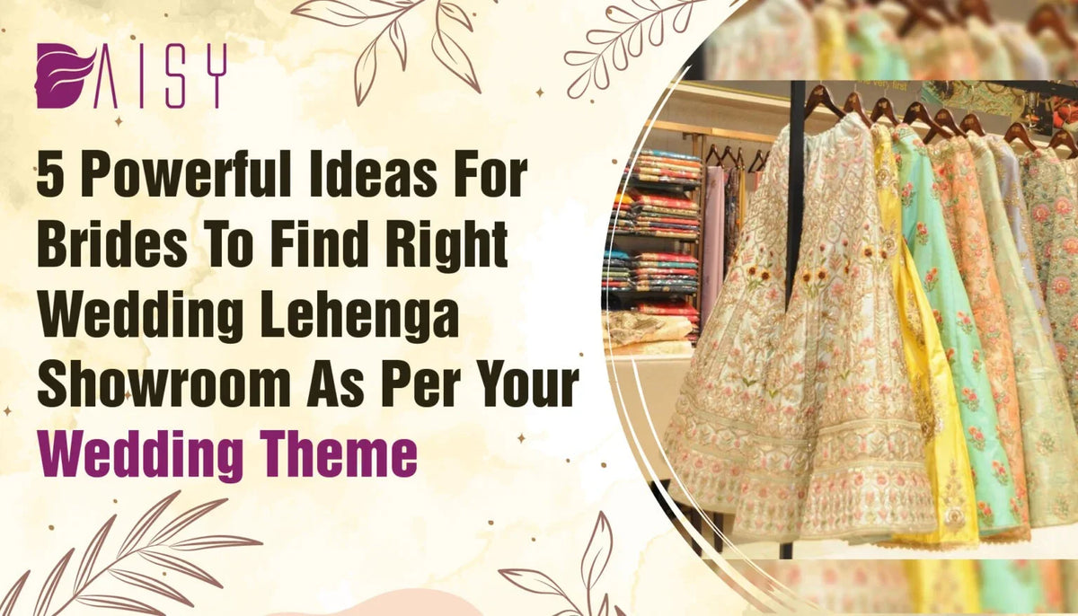 5 Powerful Ideas For BridesTo Find Right Wedding Lehenga Showroom as per Your Wedding Theme