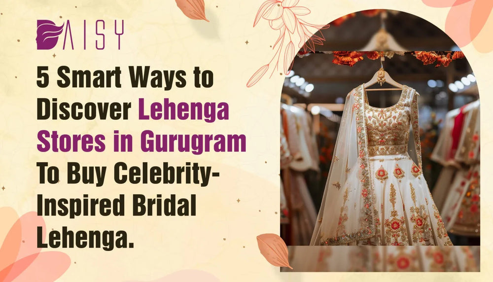 5 Smart Ways to Discover Lehenga Stores in Gurugram To Buy Celebrity-Inspired Bridal Lehenga