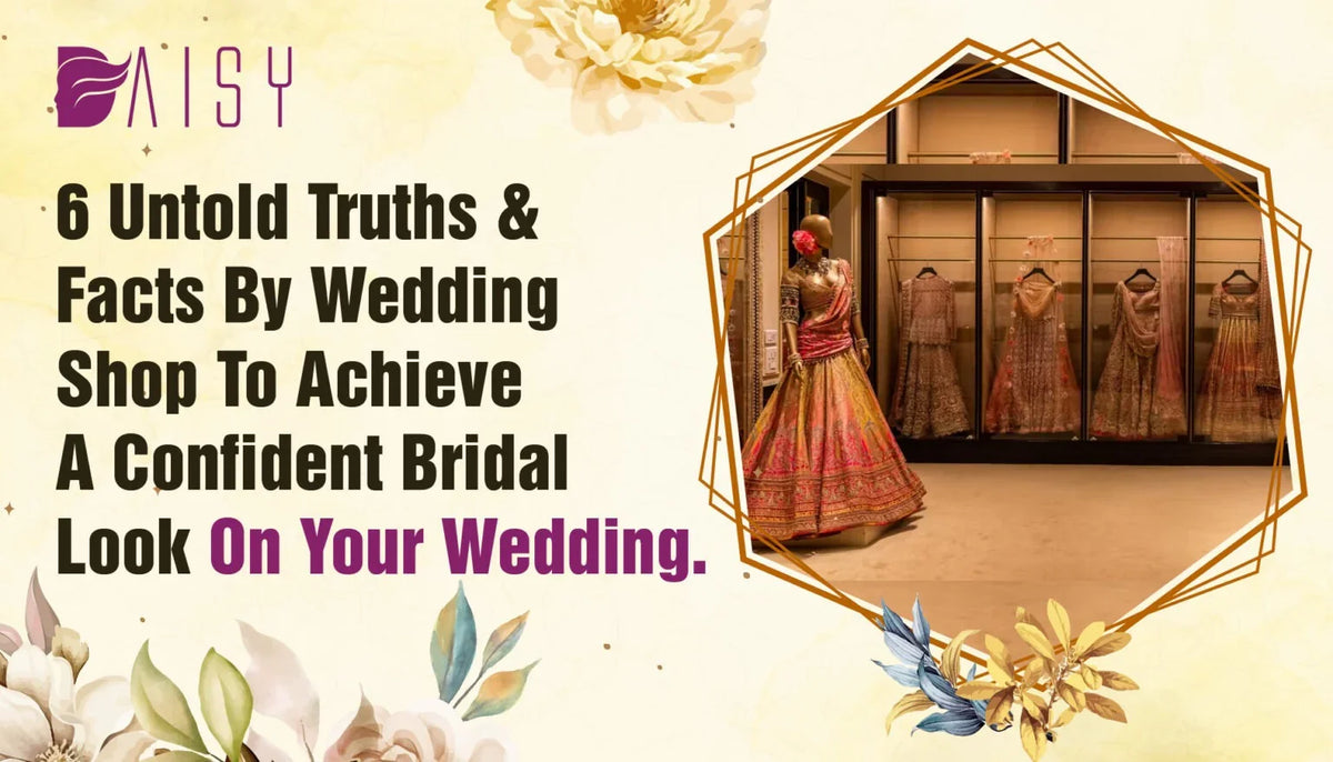 6 Untold Truths & Facts to Get That Confidence Bridal Look on Your Big Day