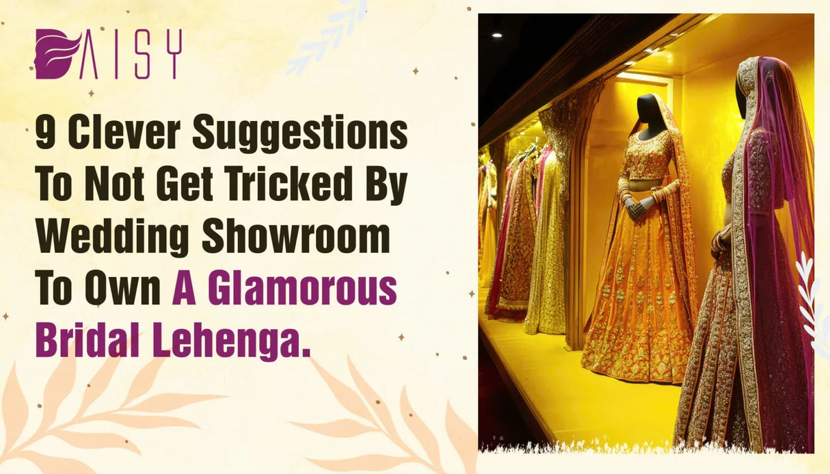 9 Clever Suggestions To Not Get Tricked By Wedding Showroom To Own A Glamorous Bridal Lehenga.