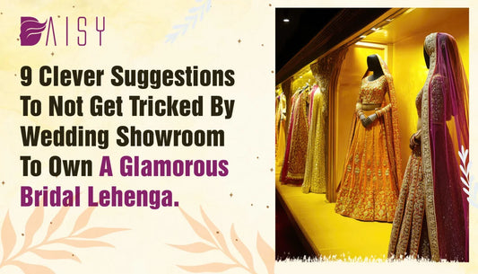 9 Clever Suggestions To Not Get Tricked By Wedding Showroom To Own A Glamorous Bridal Lehenga.