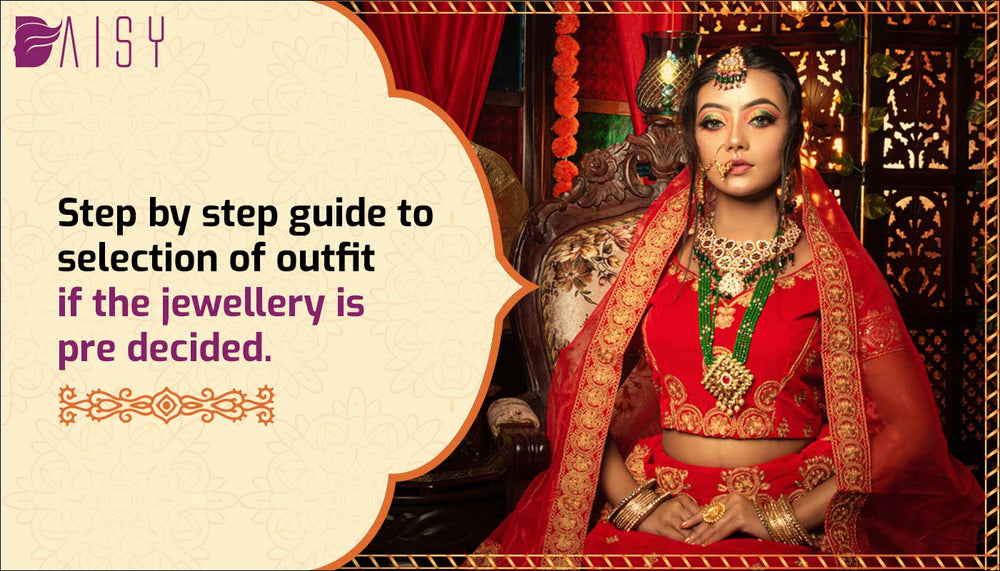 Step by step guide to selection of outfit if the jewellery is pre decided.
