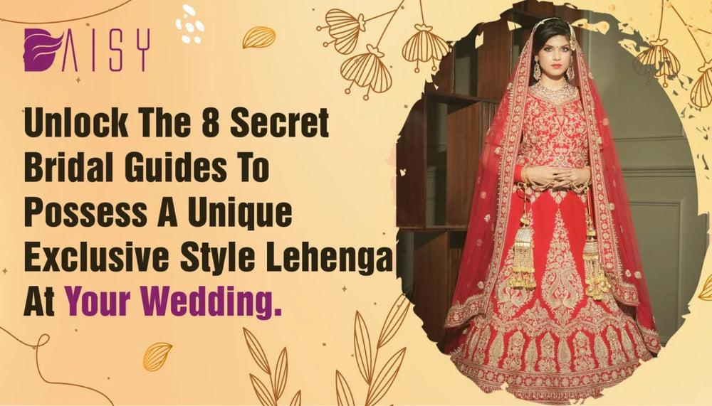 Unlock the 8 secret guides to possess a unique exclusive style lehenga at your wedding.