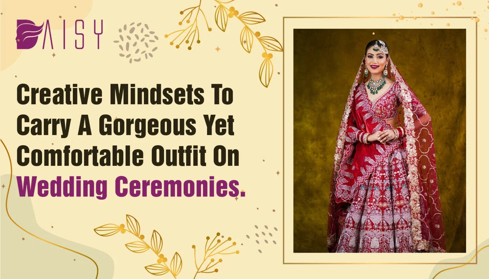 Creative Mindsets To Carry A Gorgeous Yet Comfortable Outfit On Wedding Ceremonies.