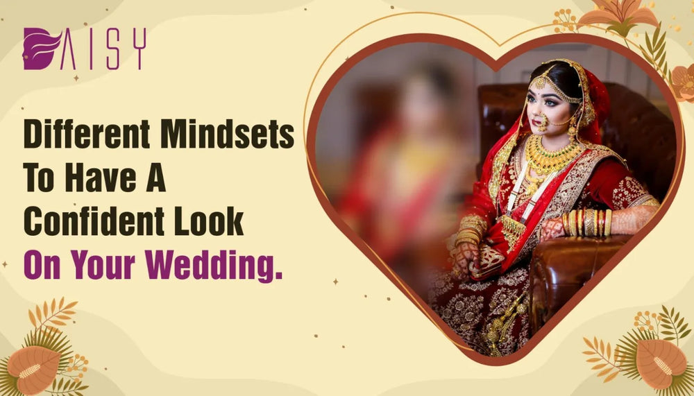 Different Mindsets To Have A Confident Look On Your Wedding.