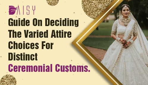 A Guide to Deciding Attire for Distinct Ceremonial Customs