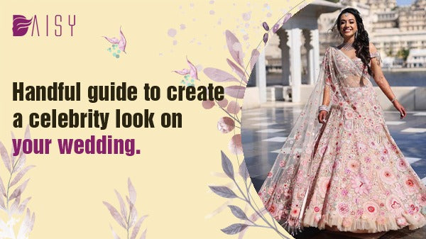 Handful Guide To Create A Celebrity Look On Your Wedding.
