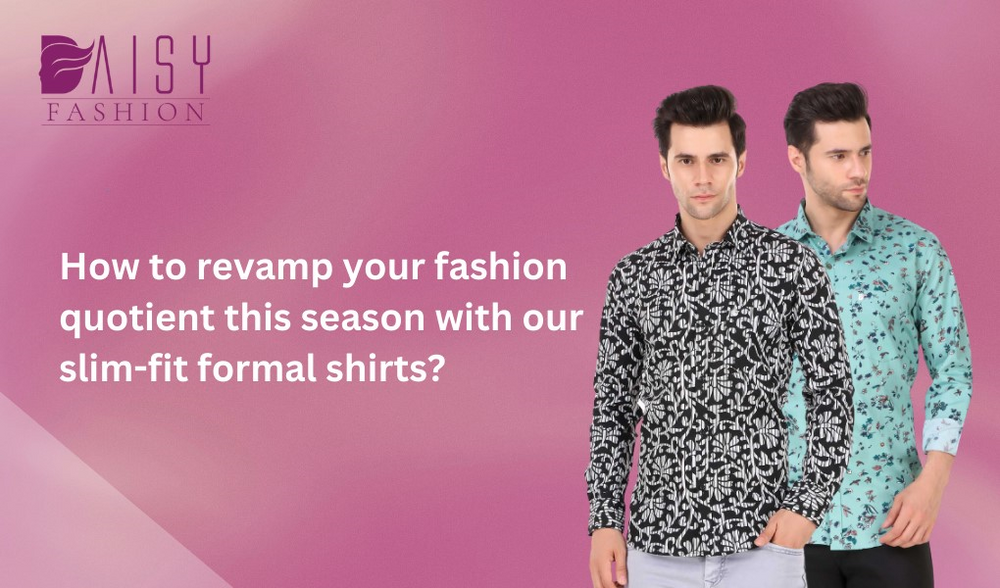How to revamp your fashion quotient this season with our slim-fit formal shirts?