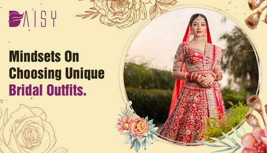Mindsets on Choosing Unique Bridal Outfits.