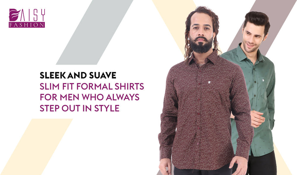 Sleek and Suave: Slim Fit Formal Shirts for Men Who Always Step Out in Style