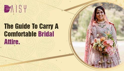 The Guide to Carry a Comfortable Bridal Attire.