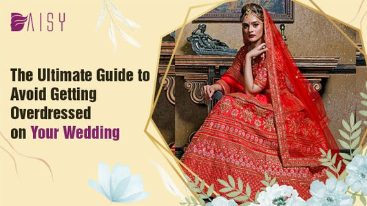 The Ultimate Guide to Avoid Getting Overdressed on Your Wedding